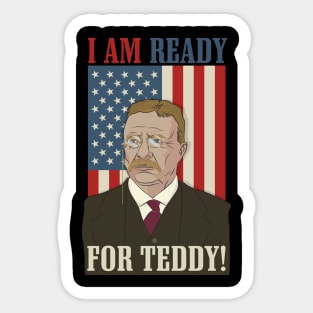 President Roosevelt - Theodore Roosevelt - Ready for Teddy Sticker